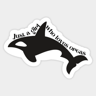 Just a girl who loves orcas Sticker